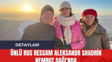 Ünlü Rus Ressam Aleksandr Shadrin Nemrut Dağı'nda