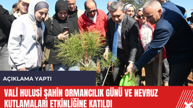 Vali Hulusi Şahin Ormancılık Günü ve Nevruz kutlamaları etkinliğine katıldı