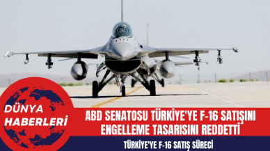 ABD Senatosu Türkiye'ye F-16 Satışını Engelleme Tasarısını Reddetti