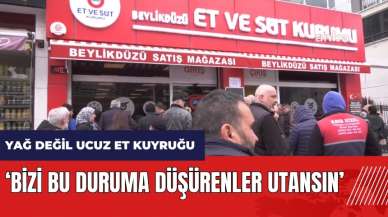 Yağ değil ucuz et kuyruğu: Bizi bu duruma düşürenler utansın