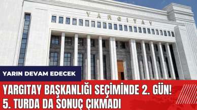 Yargıtay Başkanlığı seçiminde 2. gün! Beşinci turda da sonuç çıkmadı