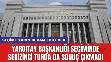 Yargıtay Başkanlığı seçiminde sekizinci turda da sonuç çıkmadı: Seçime yarın devam edilecek