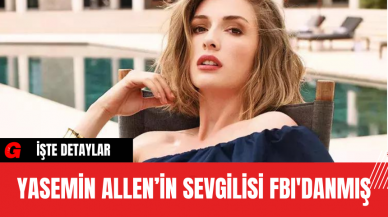 Yasemin Allen’in Sevgilisi FBI'danmış