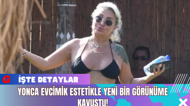 Yonca Evcimik Estetikle Yeni Bir Görünüme Kavuştu!