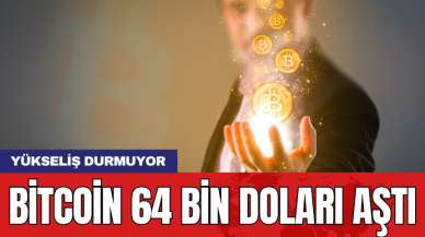 Yükseliş durmuyor: Bitcoin 64 bin doları aştı