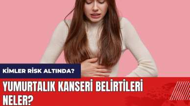 Yumurtalık kanseri belirtileri neler? Kimler daha fazla risk altında?