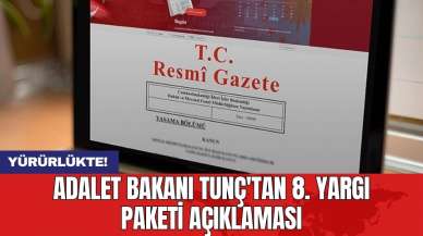 Yürürlükte! Adalet Bakanı Tunç'tan 8. Yargı Paketi açıklaması