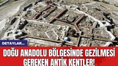 Doğu Anadolu Bölgesinde Gezilmesi Gereken Antik Kentler!