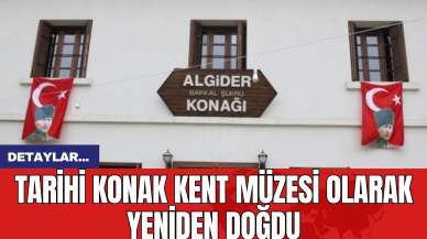 Tarihi Konak Kent Müzesi Olarak Yeniden Doğdu