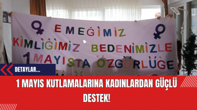 1 Mayıs Kutlamalarına Kadınlardan Güçlü Destek!