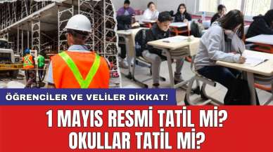 1 Mayıs Resmi Tatil mi? Okullar Tatil mi?