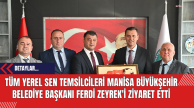 Tüm Yerel Sen Temsilcileri Manisa Büyükşehir Belediye Başkanı Ferdi Zeyrek'i Ziyaret Etti