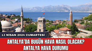 Antalya hava durumu 13 Nisan 2024 Cumartesi