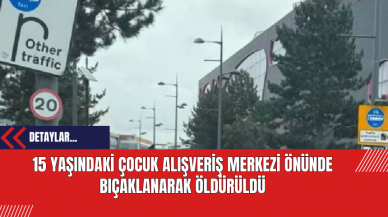 15 Yaşındaki Çocuk Alışveriş Merkezi Önünde Bıçaklanarak Öldürüldü