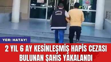 2 yıl 6 ay kesinleşmiş hapis cezası bulunan şahıs yakalandı