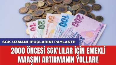 2000 öncesi SGK'lılar için emekli maaşını artırmanın yolları! SGK Uzmanı ipuçlarını paylaştı!