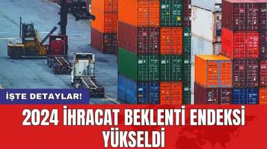 2024 ihracat beklenti endeksi yükseldi