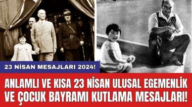 23 Nisan mesajları 2024! Anlamlı ve kısa 23 Nisan Ulusal Egemenlik ve Çocuk Bayramı kutlama mesajları!