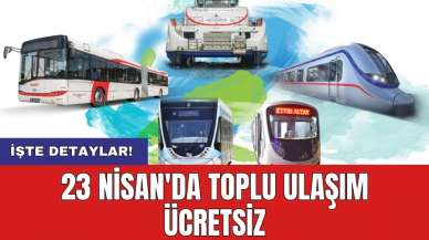 23 Nisan'da toplu ulaşım ücretsiz