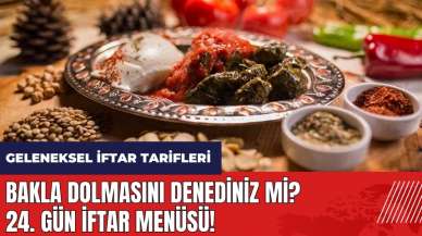 Bakla dolmasını denediniz mi? 24. gün iftar menüsü! Geleneksel iftar tarifleri