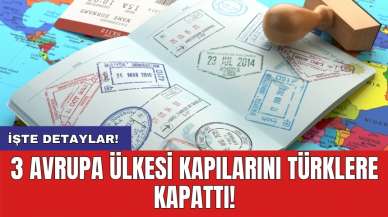 3 Avrupa ülkesi kapılarını Türklere kapattı!