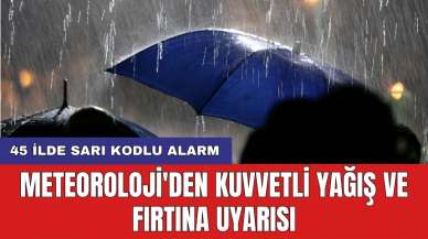 45 ilde sarı kodlu alarm: Meteoroloji'den kuvvetli yağış ve fırtına uyarısı