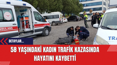 58 Yaşındaki Kadın Trafik Kazasında Hayatını Kaybetti