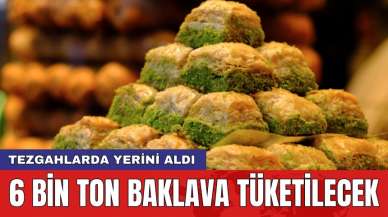 6 bin ton baklava tüketilecek