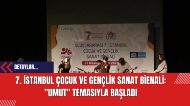 7. İstanbul Çocuk ve Gençlik Sanat Bienali: "Umut" Temasıyla Başladı