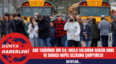 ABD Tarihinde Bir İlk: Okula Saldıran Gencin Anne ve Babası Hapis Cezasına Çarptırıldı