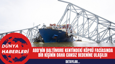 ABD'nin Baltimore Kentindeki Köprü Faciasında Bir Kişinin Daha Cansız Bedenine Ulaşıldı