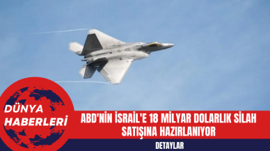 ABD'nin İsrail'e 18 Milyar Dolarlık Silah Satışına Hazırlanıyor