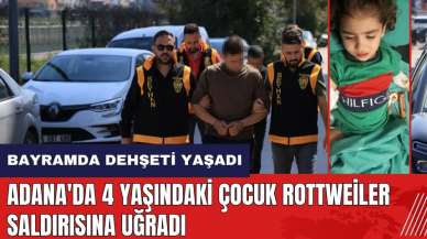 Adana'da 4 yaşındaki çocuk Rottweiler saldırısına uğradı