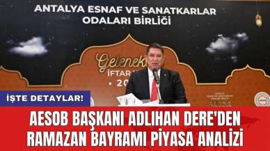 AESOB Başkanı Adlıhan Dere'den Ramazan Bayramı Piyasa Analizi