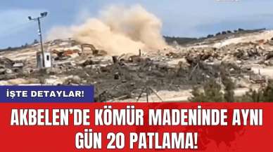 Akbelen’de kömür madeninde aynı gün 20 patlama!