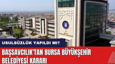 AKP döneminde usulsüzlük yapıldı mı? Başsavcılık'tan Bursa Büyükşehir Belediyesi kararı