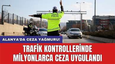 Alanya'da ceza yağmuru! Trafik kontrollerinde milyonlarca ceza uygulandı