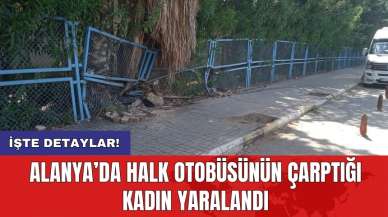 Alanya’da halk otobüsünün çarptığı kadın yaralandı