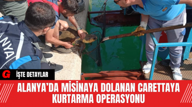 Alanya’da Misinaya Dolanan Carettaya Kurtarma Operasyonu