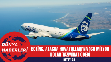 Boeing, Alaska Havayolları'na 160 Milyon Dolar Tazminat Ödedi