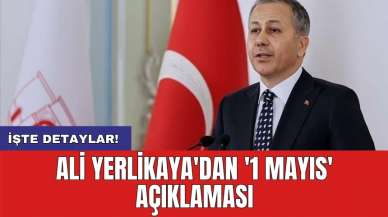 Ali Yerlikaya'dan '1 Mayıs' açıklaması