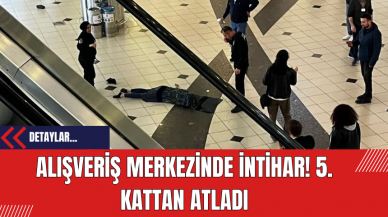 Alışveriş Merkezinde İntihar! 5. Kattan Atladı