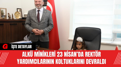 ALKÜ Minikleri 23 Nisan’da Rektör Yardımcılarının Koltuklarını Devraldı