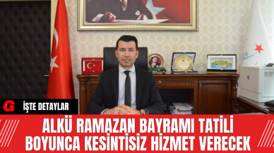 ALKÜ Ramazan Bayramı Tatili Boyunca Kesintisiz Hizmet Verecek