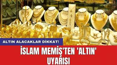 Altın alacaklar dikkat! İslam Memiş'ten 'altın' uyarısı