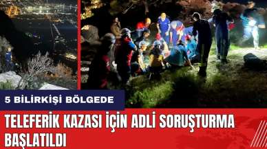 Antalya Teleferik kazası için adli soruşturma başlatıldı! 5 bilirkişi bölgede