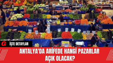 Antalya'da Arifede Hangi Pazarlar Açık Olacak