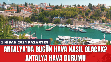 Antalya hava durumu 1 Nisan 2024 Pazartesi