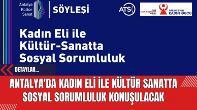 Antalya'da Kadın Eliyle Kültür Sanatta Sosyal Sorumluluk Konuşulacak