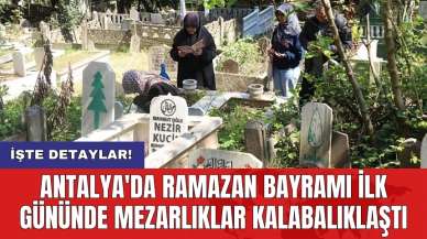 Antalya'da Ramazan Bayramı ilk gününde mezarlıklar kalabalıklaştı